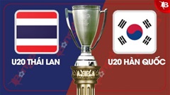 Nhận định bóng đá trận U20 Thái Lan vs U20 Hàn Quốc, 16h15 ngày 17/2